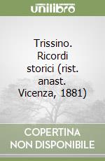 Trissino. Ricordi storici (rist. anast. Vicenza, 1881) libro