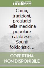 Carmi, tradizioni, pregiudizi nella medicina popolare calabrese. Spunti folkloristici (rist. anast. Cosenza, 1932)