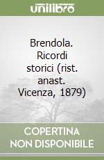Brendola. Ricordi storici (rist. anast. Vicenza, 1879) libro