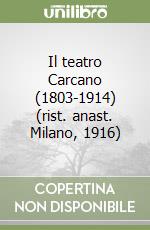 Il teatro Carcano (1803-1914) (rist. anast. Milano, 1916) libro