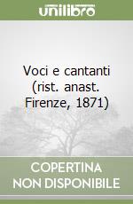 Voci e cantanti (rist. anast. Firenze, 1871)