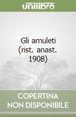 Gli amuleti (rist. anast. 1908) libro