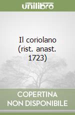 Il coriolano (rist. anast. 1723)