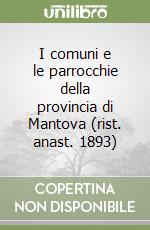 I comuni e le parrocchie della provincia di Mantova (rist. anast. 1893) libro