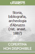 Storia, bibliografia, archeologia d'Abruzzo (rist. anast. 1887) libro