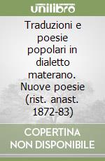 Traduzioni e poesie popolari in dialetto materano. Nuove poesie (rist. anast. 1872-83) libro