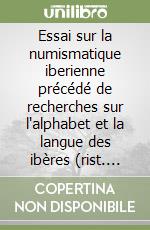 Essai sur la numismatique iberienne précédé de recherches sur l'alphabet et la langue des ibères (rist. anast. 1859) libro