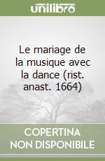 Le mariage de la musique avec la dance (rist. anast. 1664)