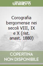 Corografia bergomense nei secoli VIII, IX e X (rist. anast. 1880) libro