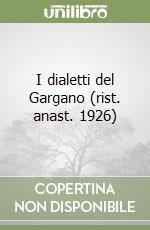 I dialetti del Gargano (rist. anast. 1926)