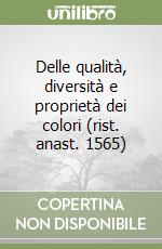 Delle qualità, diversità e proprietà dei colori (rist. anast. 1565) libro