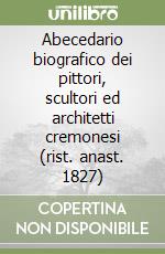 Abecedario biografico dei pittori, scultori ed architetti cremonesi (rist. anast. 1827)