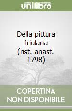 Della pittura friulana (rist. anast. 1798)