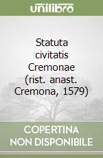 Statuta civitatis Cremonae (rist. anast. Cremona, 1579) libro