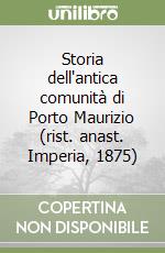 Storia dell'antica comunità di Porto Maurizio (rist. anast. Imperia, 1875) libro