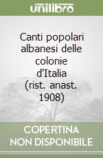 Canti popolari albanesi delle colonie d'Italia (rist. anast. 1908) libro