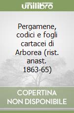 Pergamene, codici e fogli cartacei di Arborea (rist. anast. 1863-65) libro