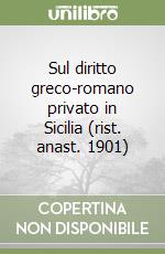 Sul diritto greco-romano privato in Sicilia (rist. anast. 1901) libro