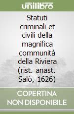 Statuti criminali et civili della magnifica communità della Riviera (rist. anast. Salò, 1626) libro