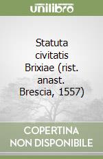 Statuta civitatis Brixiae (rist. anast. Brescia, 1557)