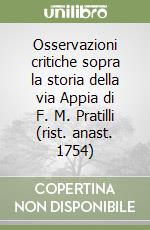 Osservazioni critiche sopra la storia della via Appia di F. M. Pratilli (rist. anast. 1754)