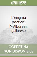 L'enigma poetico: l'«Alburea» gallurese libro