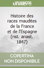 Histoire des races maudites de la France et de l'Espagne (rist. anast. 1847) libro