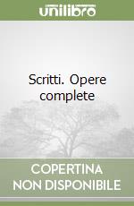 Scritti. Opere complete libro