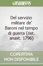 Del servizio militare de' Baroni nel tempo di guerra (rist. anast. 1796) libro