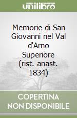 Memorie di San Giovanni nel Val d'Arno Superiore (rist. anast. 1834)