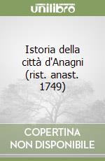 Istoria della città d'Anagni (rist. anast. 1749) libro