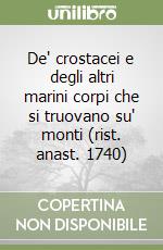 De' crostacei e degli altri marini corpi che si truovano su' monti (rist. anast. 1740)