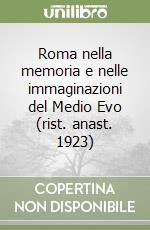 Roma nella memoria e nelle immaginazioni del Medio Evo (rist. anast. 1923) libro