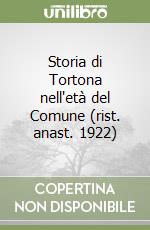 Storia di Tortona nell'età del Comune (rist. anast. 1922)