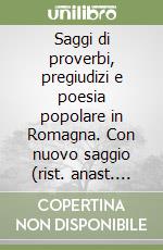 Saggi di proverbi, pregiudizi e poesia popolare in Romagna. Con nuovo saggio (rist. anast. 1886)