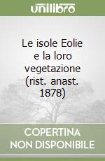 Le isole Eolie e la loro vegetazione (rist. anast. 1878)