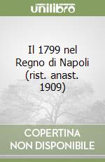 Il 1799 nel Regno di Napoli (rist. anast. 1909) libro