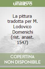 La pittura tradotta per M. Lodovico Domenichi (rist. anast. 1547) libro