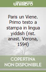 Paris un Viene. Primo testo a stampa in lingua yiddish (rist. anast. Verona, 1594) libro