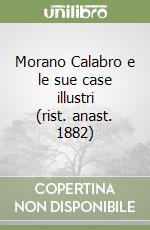 Morano Calabro e le sue case illustri (rist. anast. 1882) libro