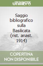 Saggio bibliografico sulla Basilicata (rist. anast. 1914) libro