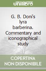 G. B. Doni's lyra barberina. Commentary and iconographical study libro