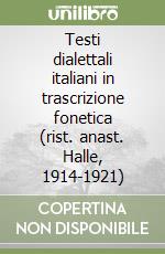 Testi dialettali italiani in trascrizione fonetica (rist. anast. Halle, 1914-1921) libro