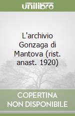 L'archivio Gonzaga di Mantova (rist. anast. 1920)