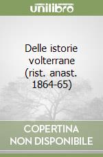 Delle istorie volterrane (rist. anast. 1864-65) libro