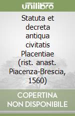 Statuta et decreta antiqua civitatis Placentiae (rist. anast. Piacenza-Brescia, 1560) libro