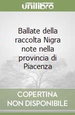 Ballate della raccolta Nigra note nella provincia di Piacenza libro