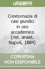 Crestomazia di casi giuridici in uso accademico (rist. anast. Napoli, 1884) libro