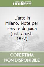 L'arte in Milano. Note per servire di guida (rist. anast. 1872)