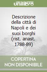 Descrizione della città di Napoli e dei suoi borghi (rist. anast. 1788-89) libro